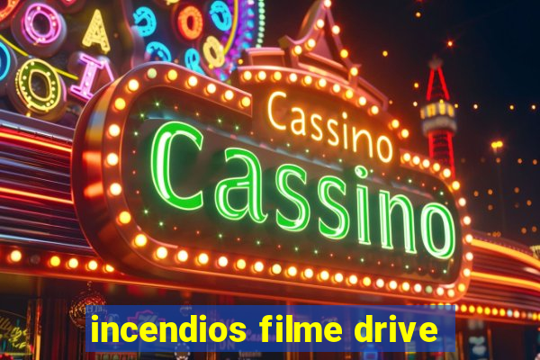 incendios filme drive